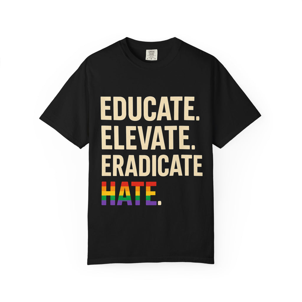 Educate Elevate and Eradicate Hate Shirt Pride Equality T-Shirt Activist Justice Tee LGBTQ Awareness Graphic Tee