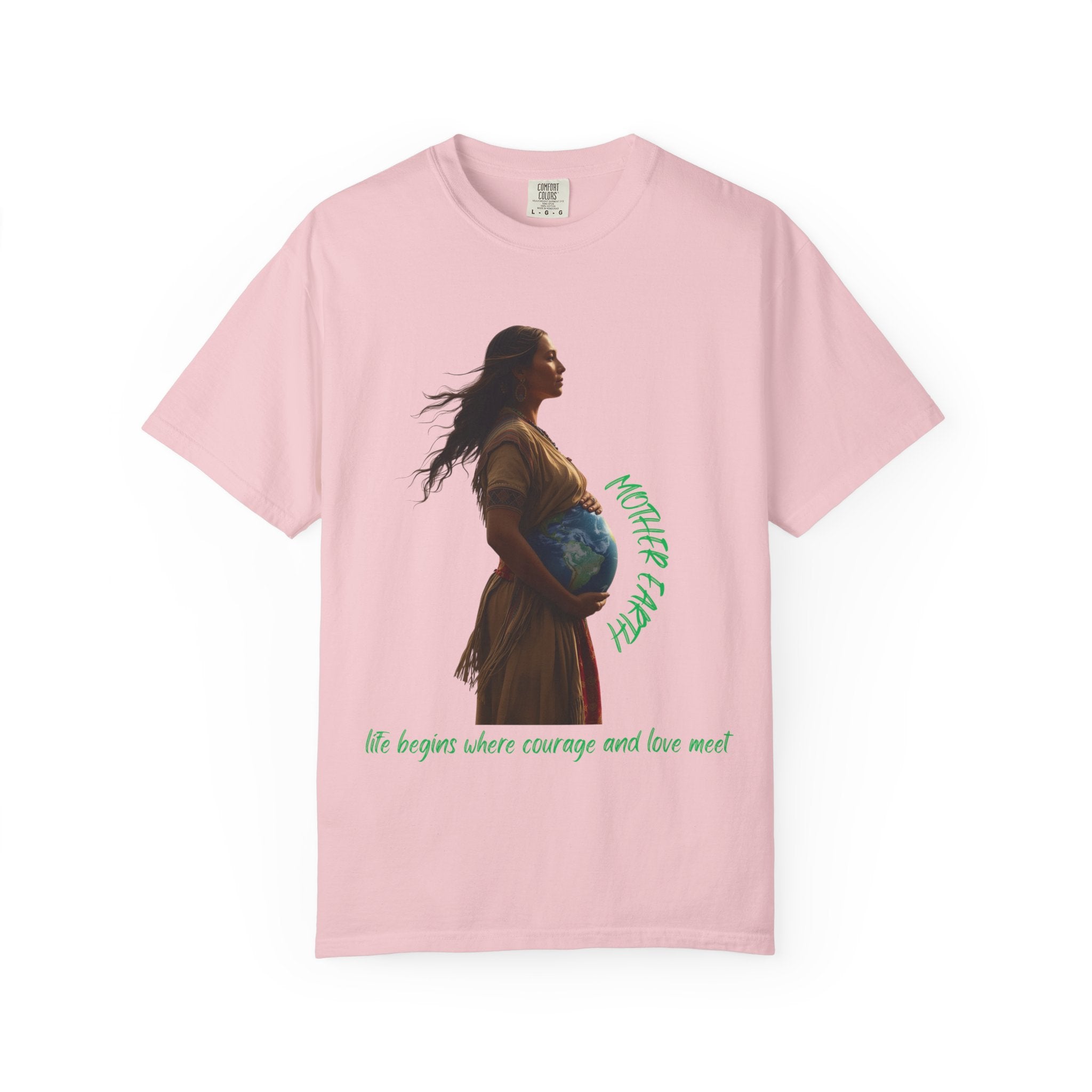 Mother Earth Life Begins Shirt Courage and Love Pregnant Woman Earth Graphic Tee Nature Lover T-Shirt Eco Conscious Top