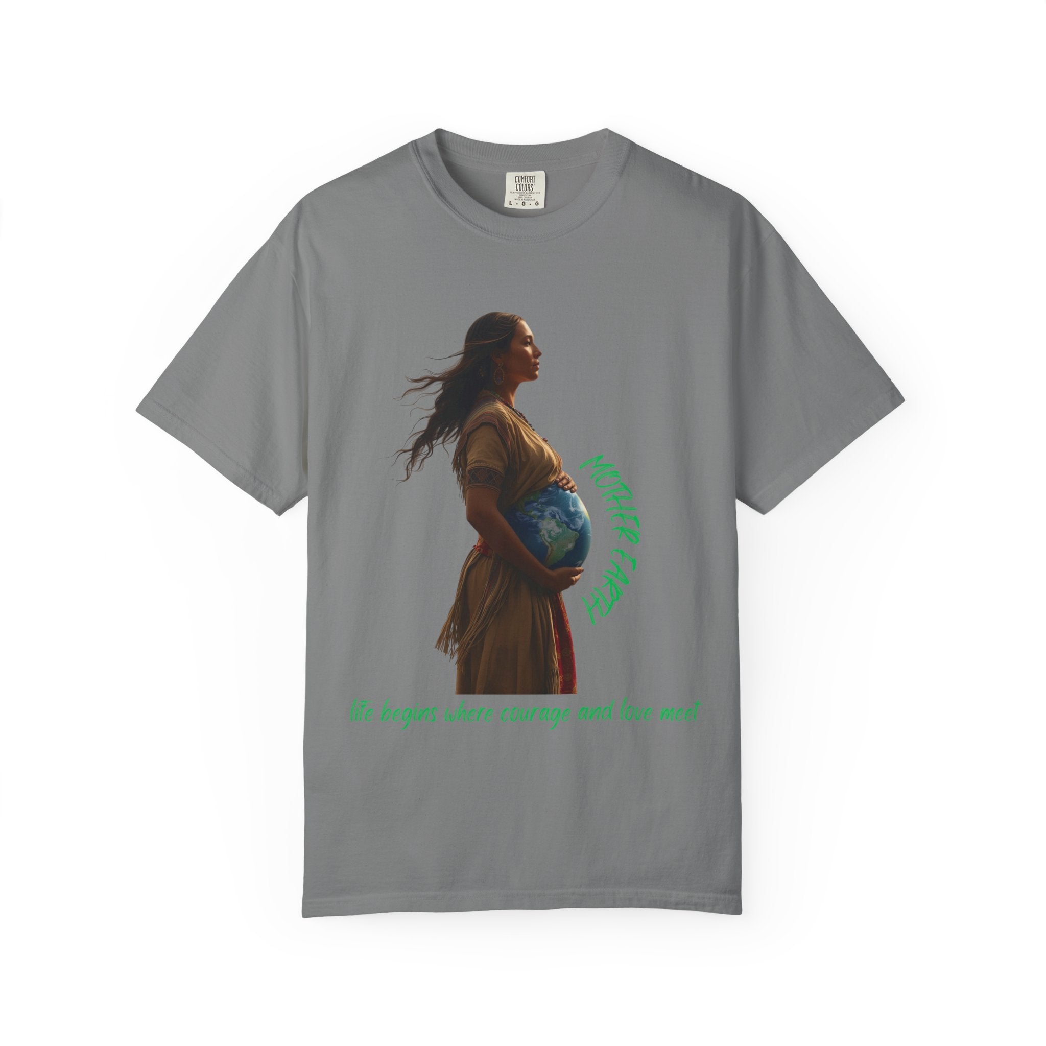 Mother Earth Life Begins Shirt Courage and Love Pregnant Woman Earth Graphic Tee Nature Lover T-Shirt Eco Conscious Top
