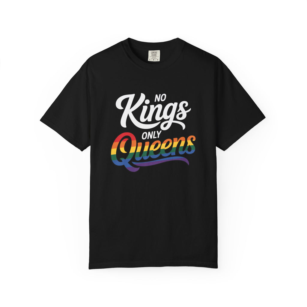 No Kings Only Queens Unisex Garment-Dyed T-Shirt