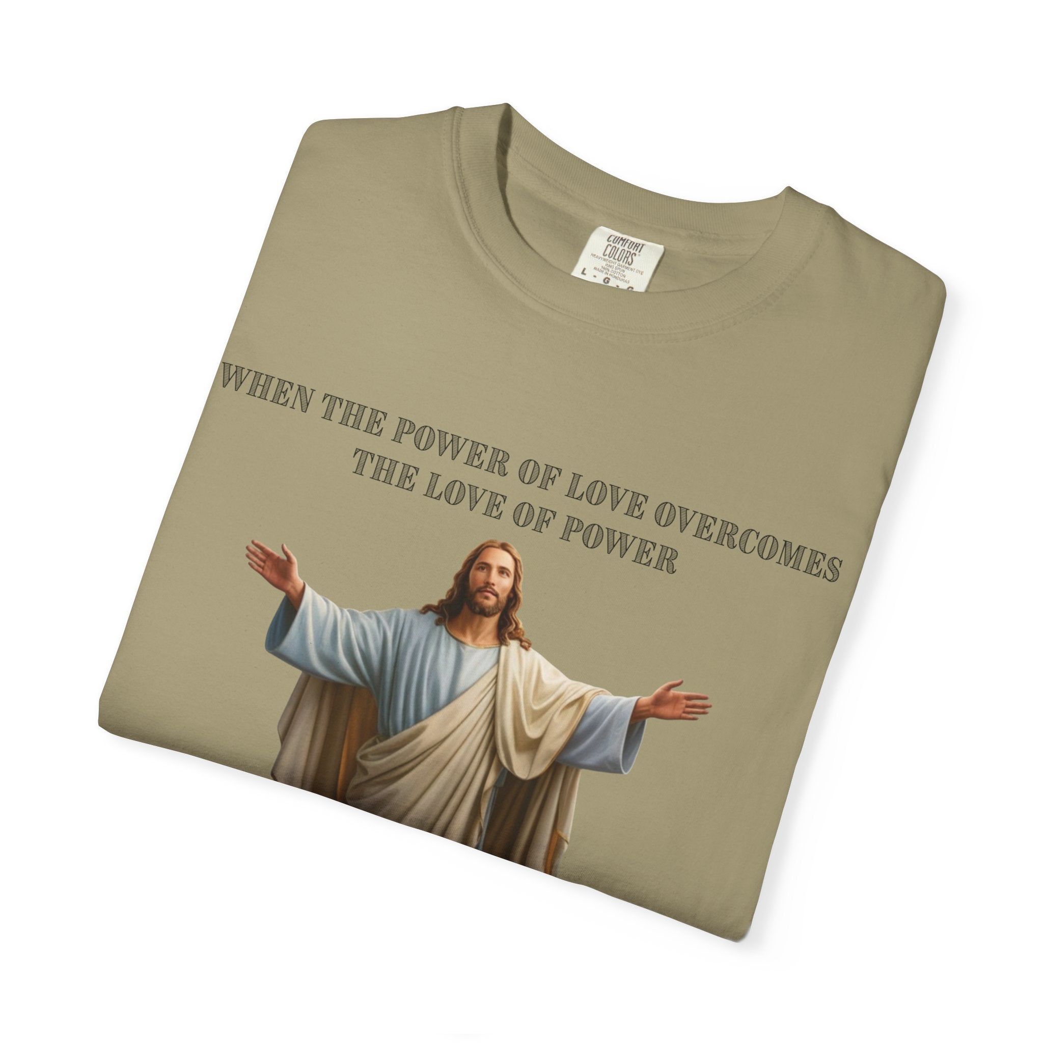 When the Power of Love Overcomes the Love of Power, the World Will Know Peace Jesus Christian T-Shirt