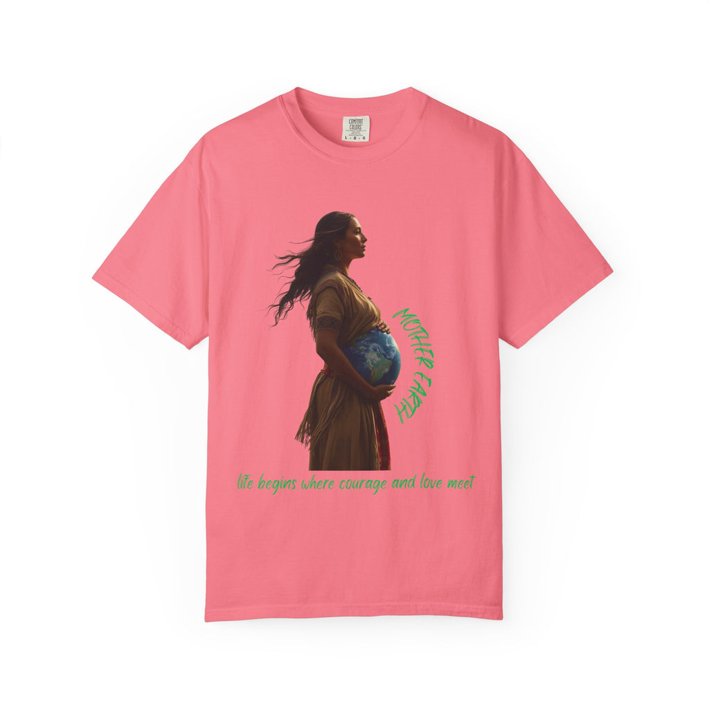 Mother Earth Life Begins Shirt Courage and Love Pregnant Woman Earth Graphic Tee Nature Lover T-Shirt Eco Conscious Top