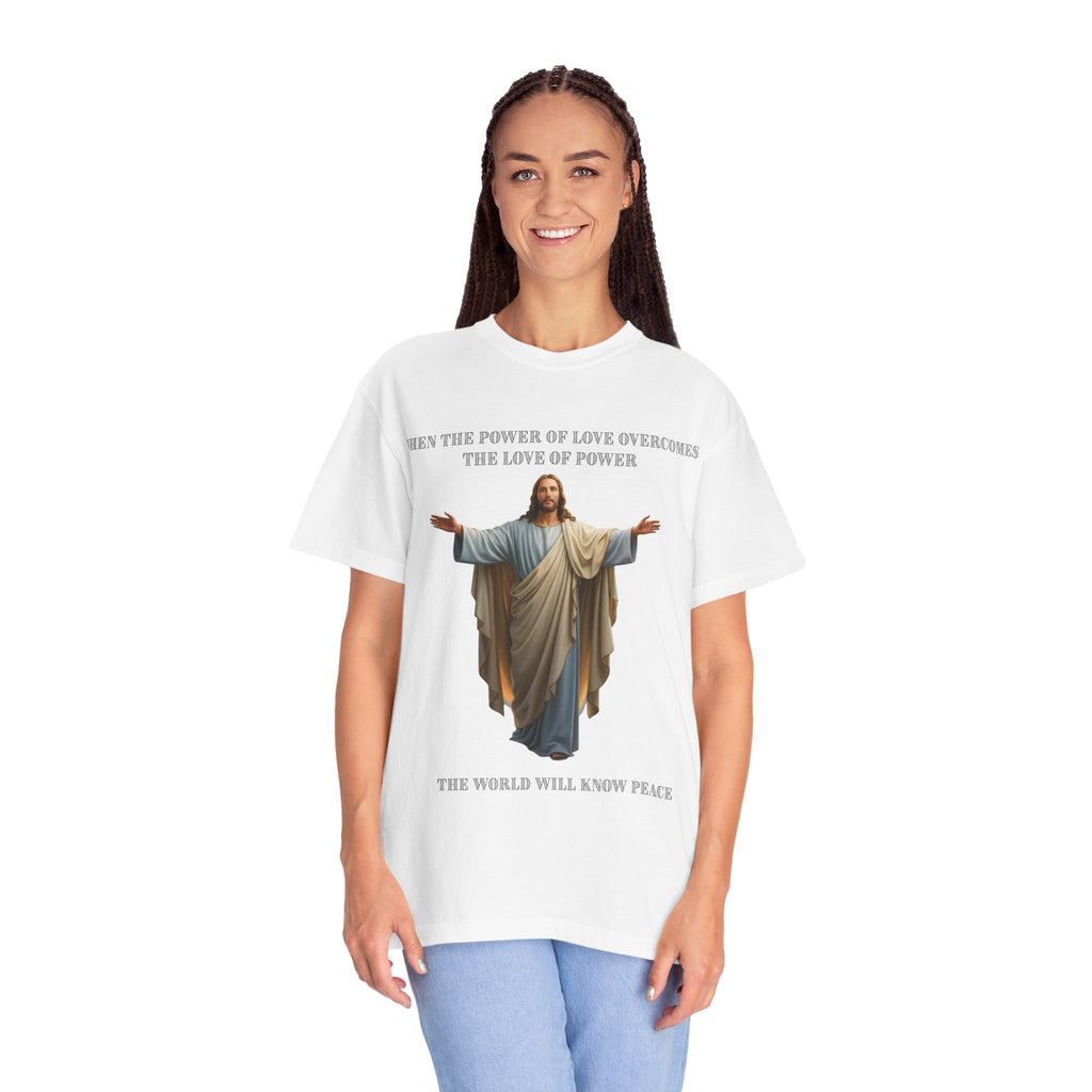 When the Power of Love Overcomes the Love of Power, the World Will Know Peace Jesus Christian T-Shirt