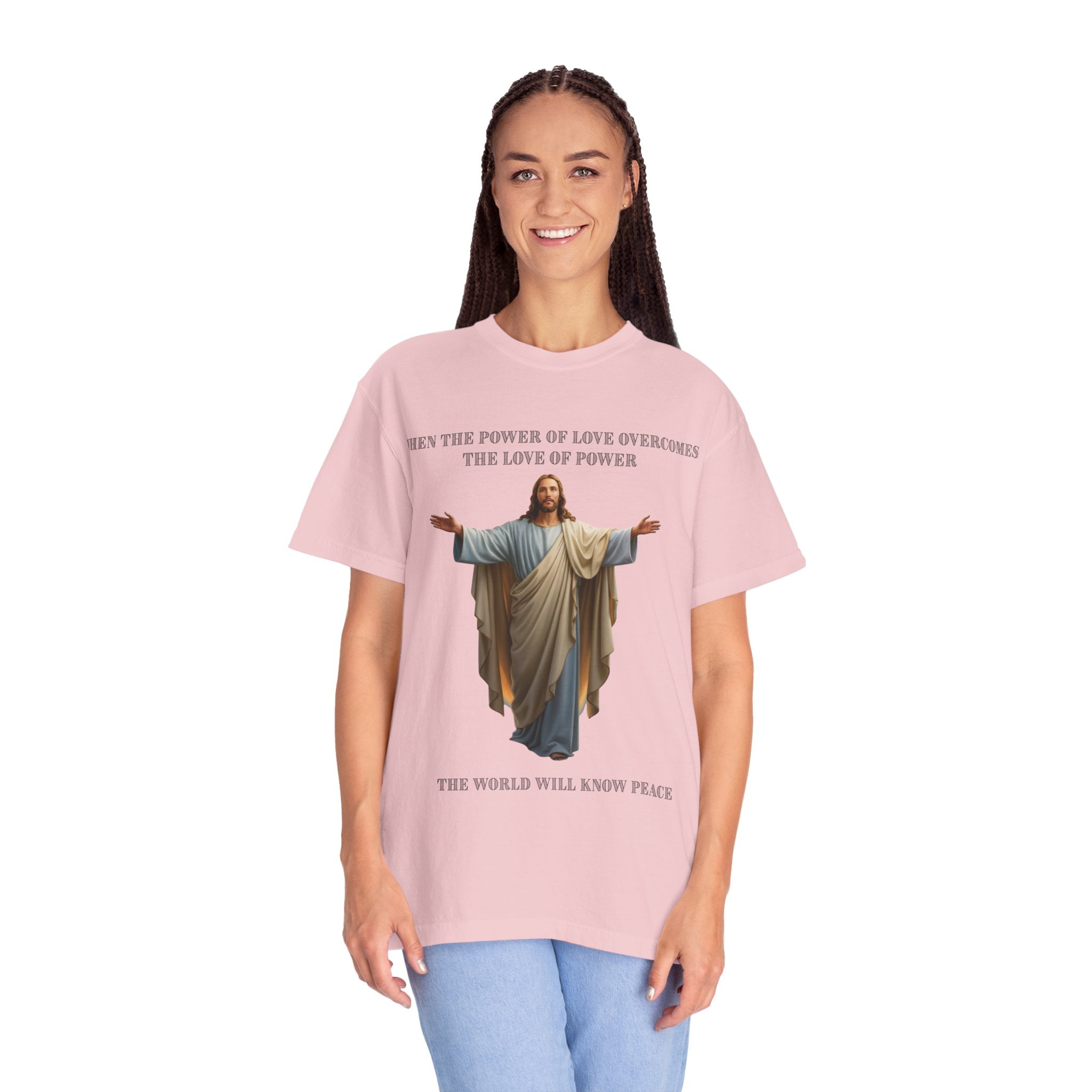 When the Power of Love Overcomes the Love of Power, the World Will Know Peace Jesus Christian T-Shirt
