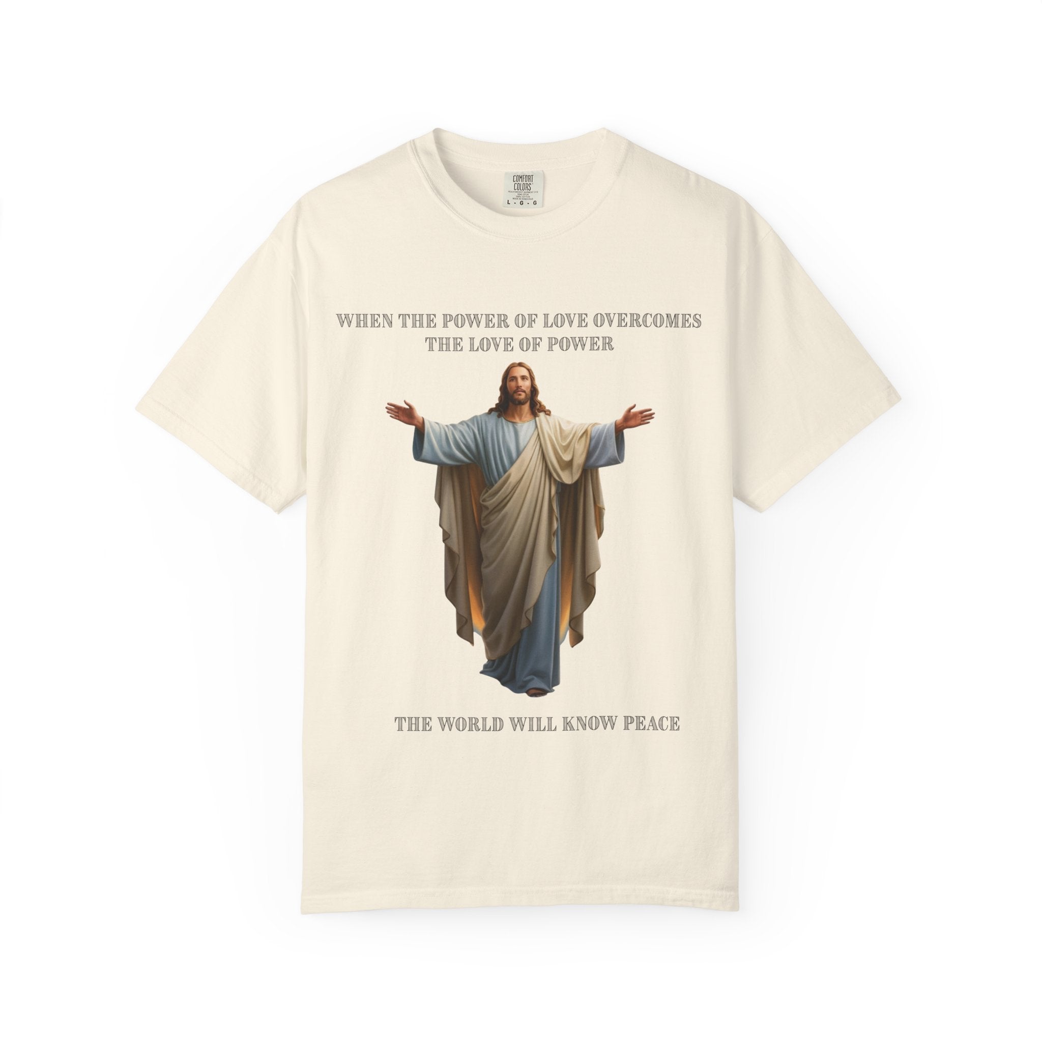 When the Power of Love Overcomes the Love of Power, the World Will Know Peace Jesus Christian T-Shirt