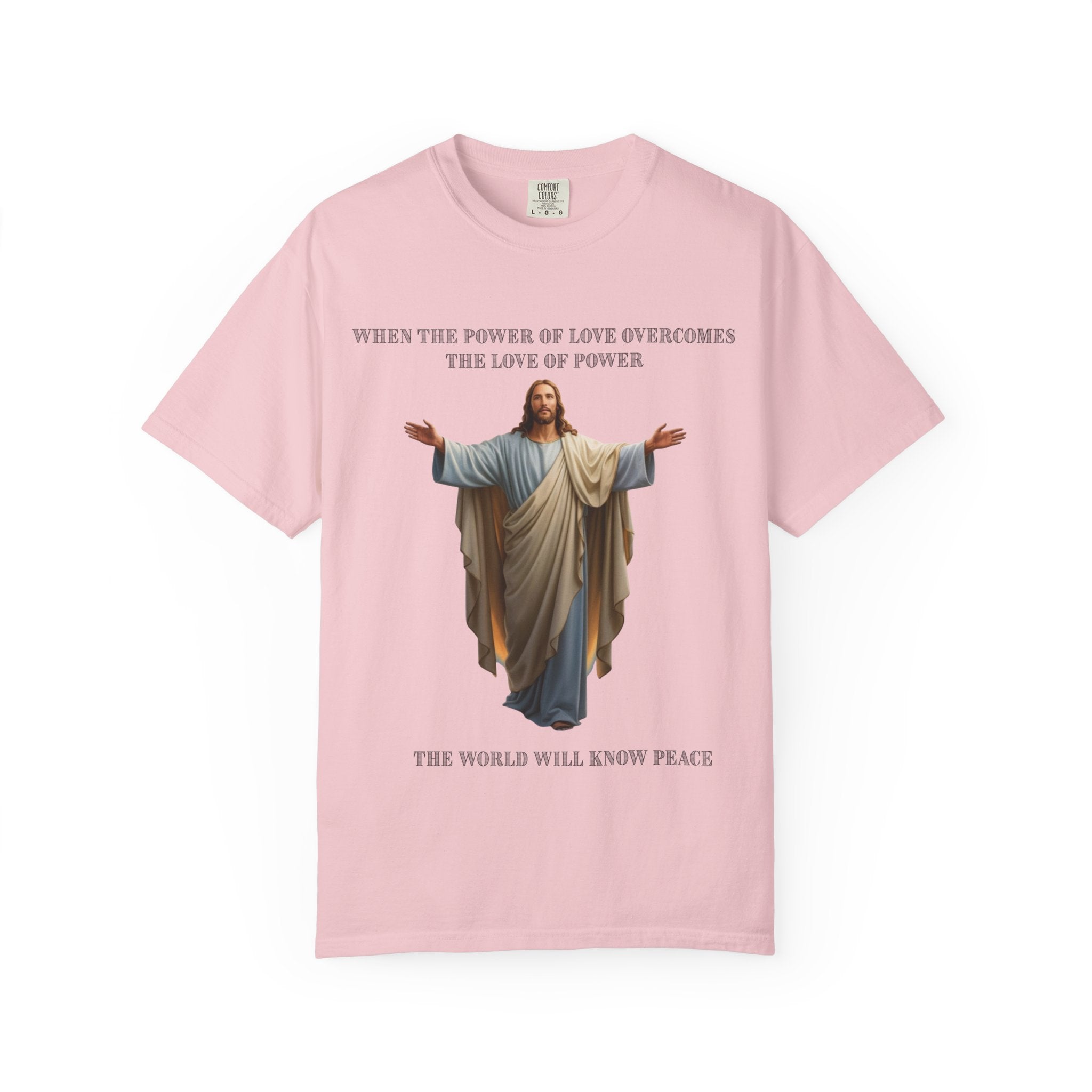 When the Power of Love Overcomes the Love of Power, the World Will Know Peace Jesus Christian T-Shirt