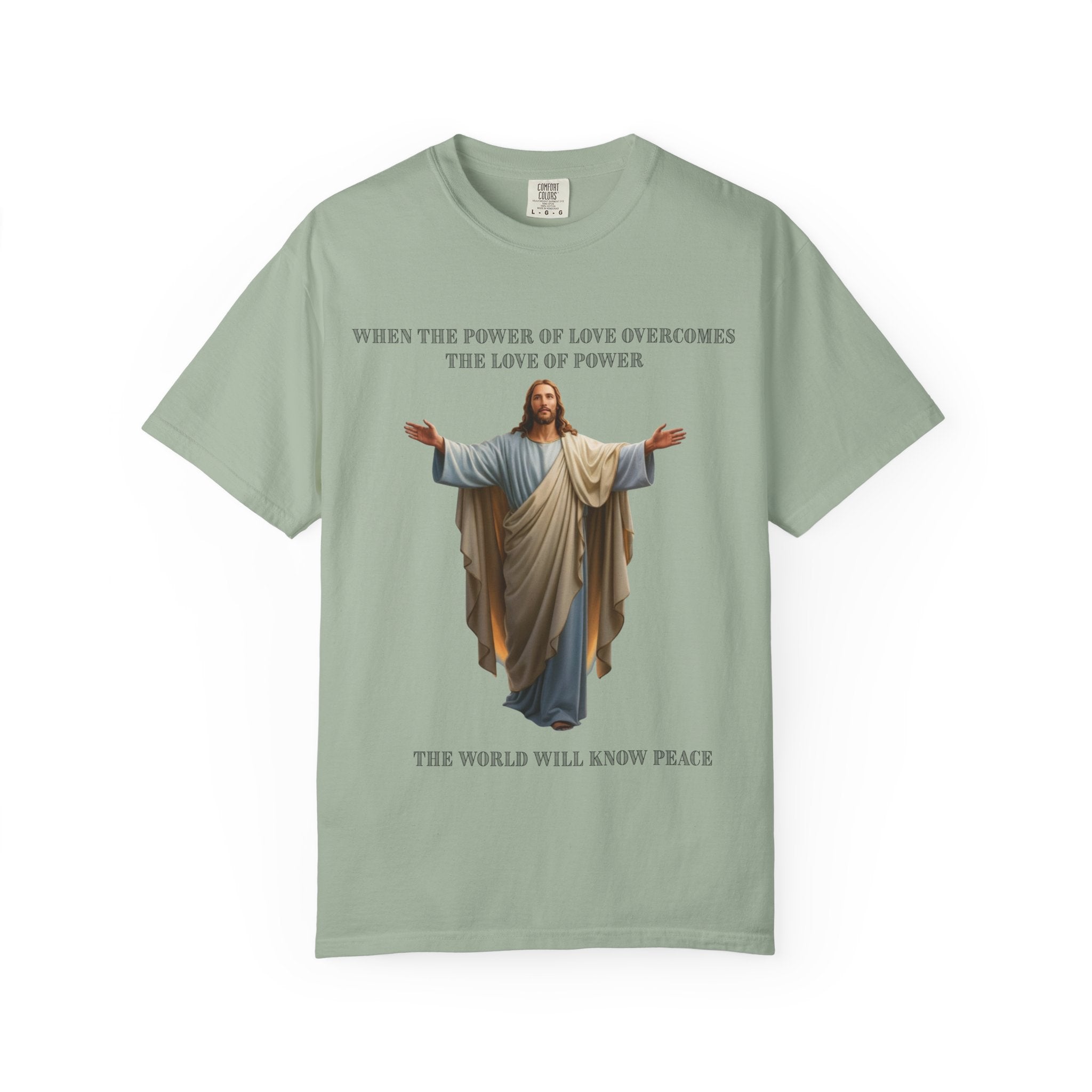 When the Power of Love Overcomes the Love of Power, the World Will Know Peace Jesus Christian T-Shirt