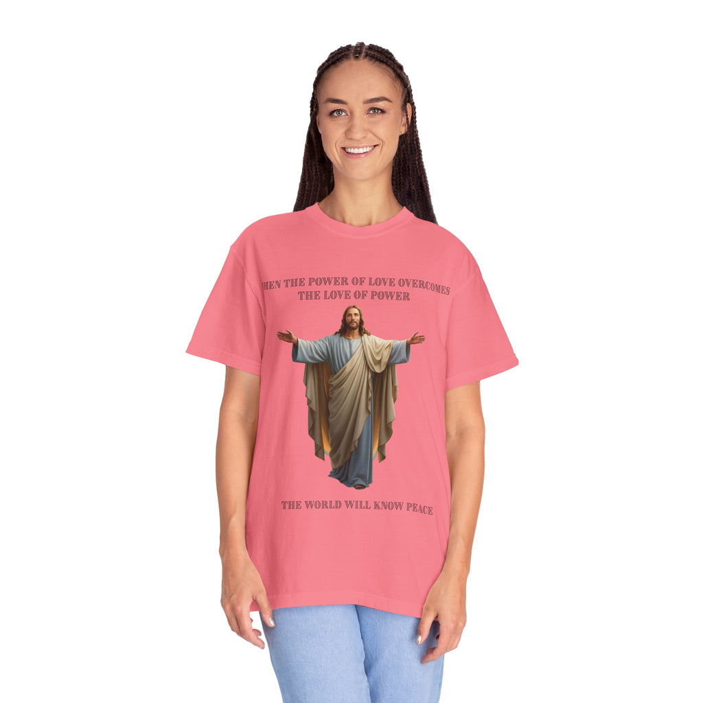 When the Power of Love Overcomes the Love of Power, the World Will Know Peace Jesus Christian T-Shirt