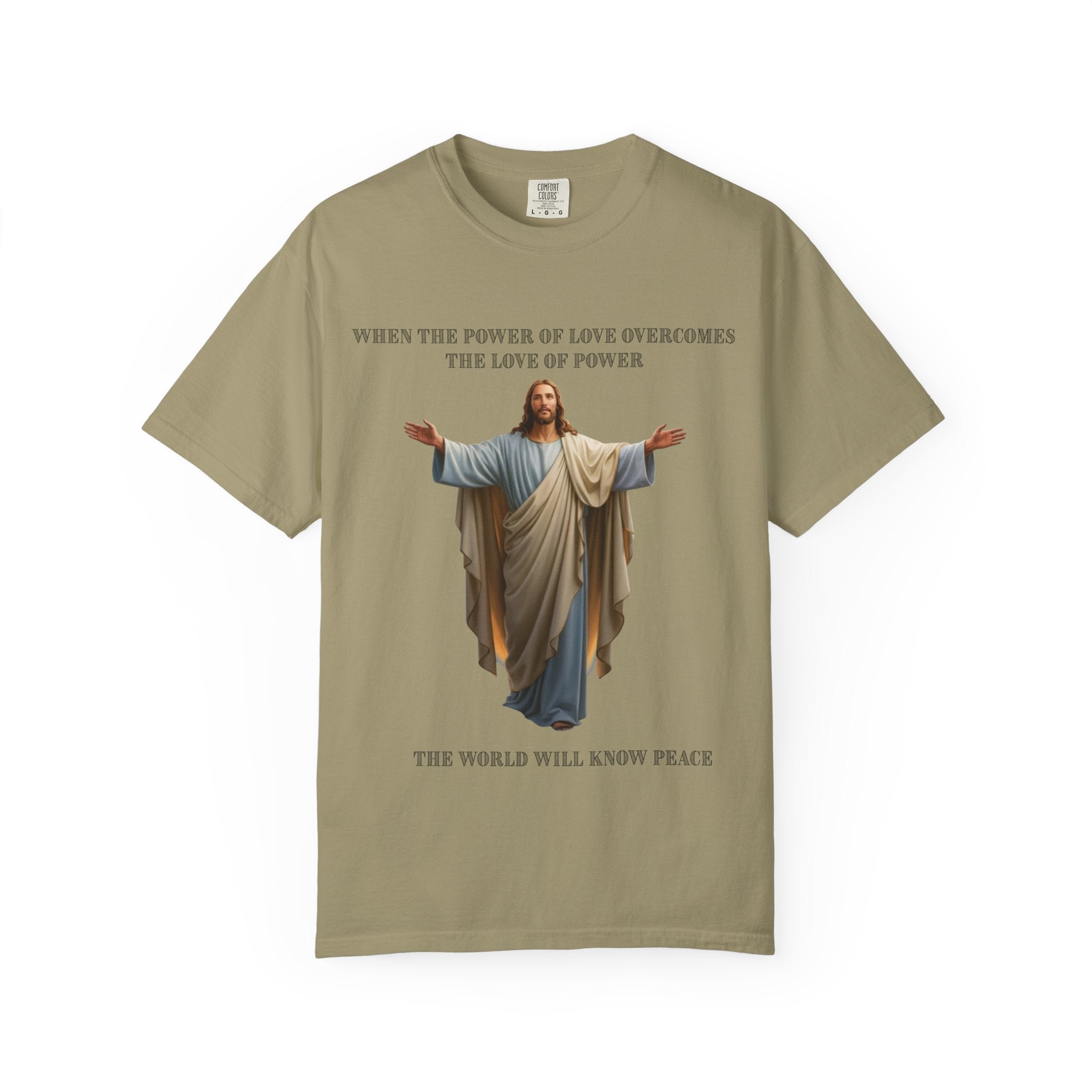 When the Power of Love Overcomes the Love of Power, the World Will Know Peace Jesus Christian T-Shirt