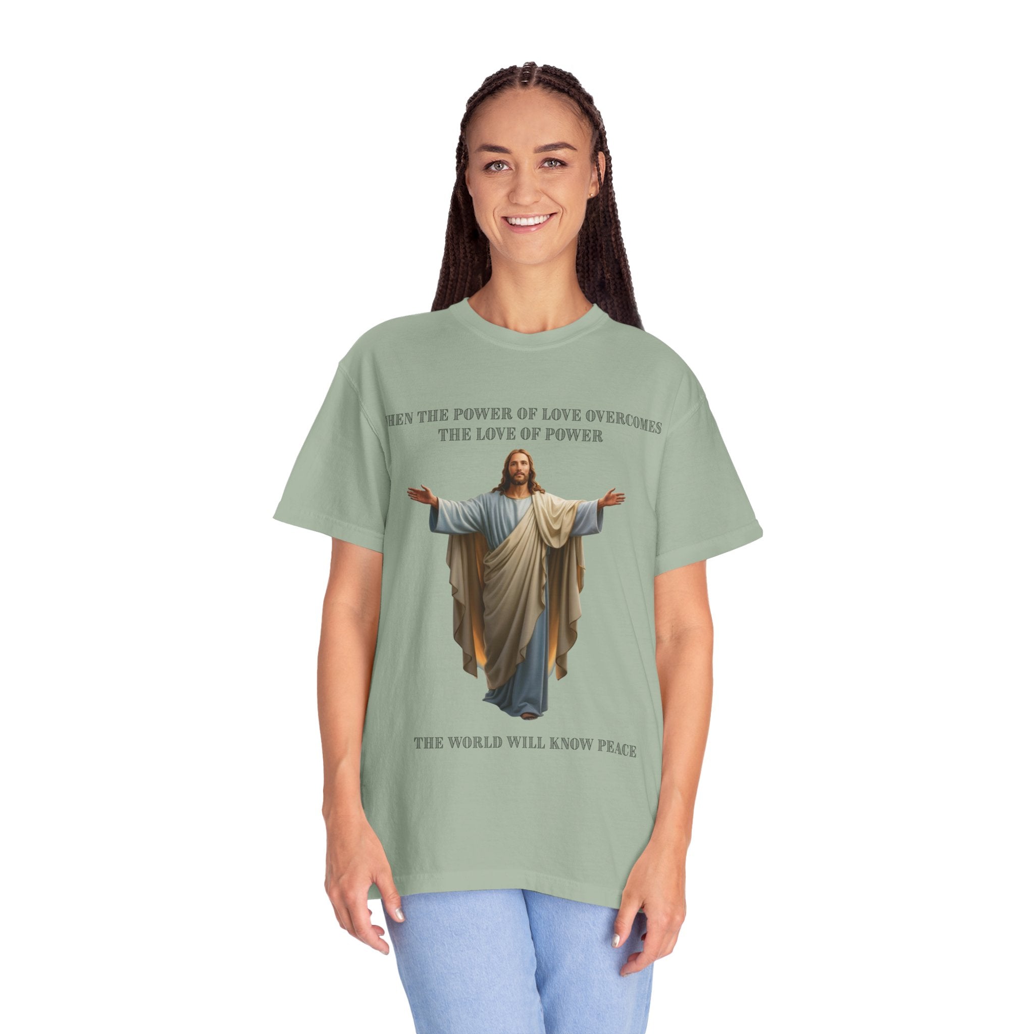 When the Power of Love Overcomes the Love of Power, the World Will Know Peace Jesus Christian T-Shirt