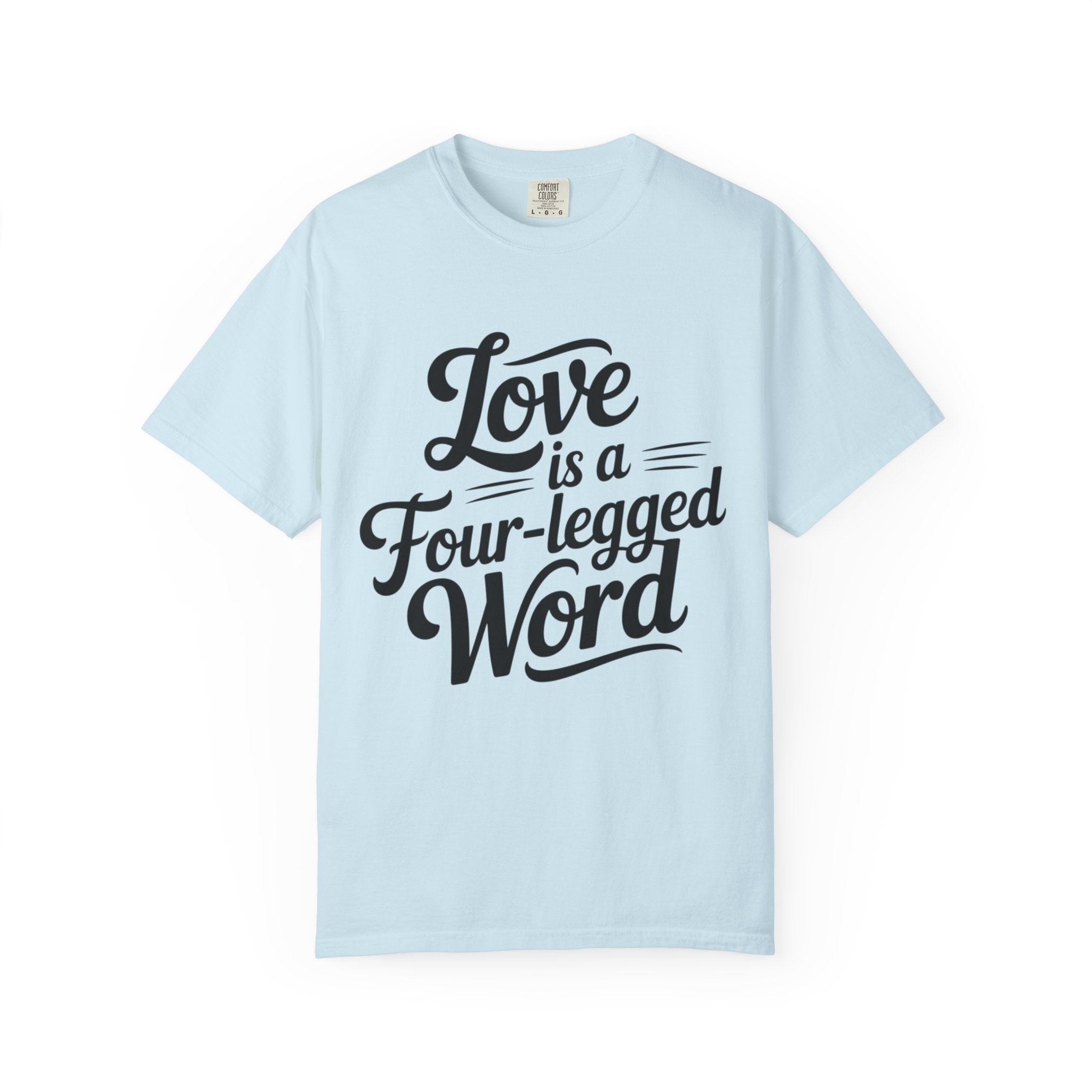 Dog Lover T-shirt - Love Is A Four Legged Word