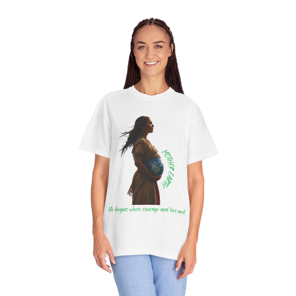 Mother Earth Life Begins Shirt Courage and Love Pregnant Woman Earth Graphic Tee Nature Lover T-Shirt Eco Conscious Top