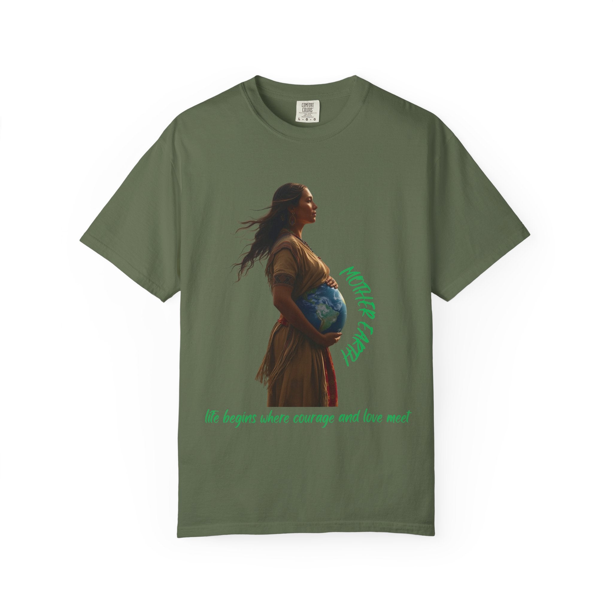 Mother Earth Life Begins Shirt Courage and Love Pregnant Woman Earth Graphic Tee Nature Lover T-Shirt Eco Conscious Top