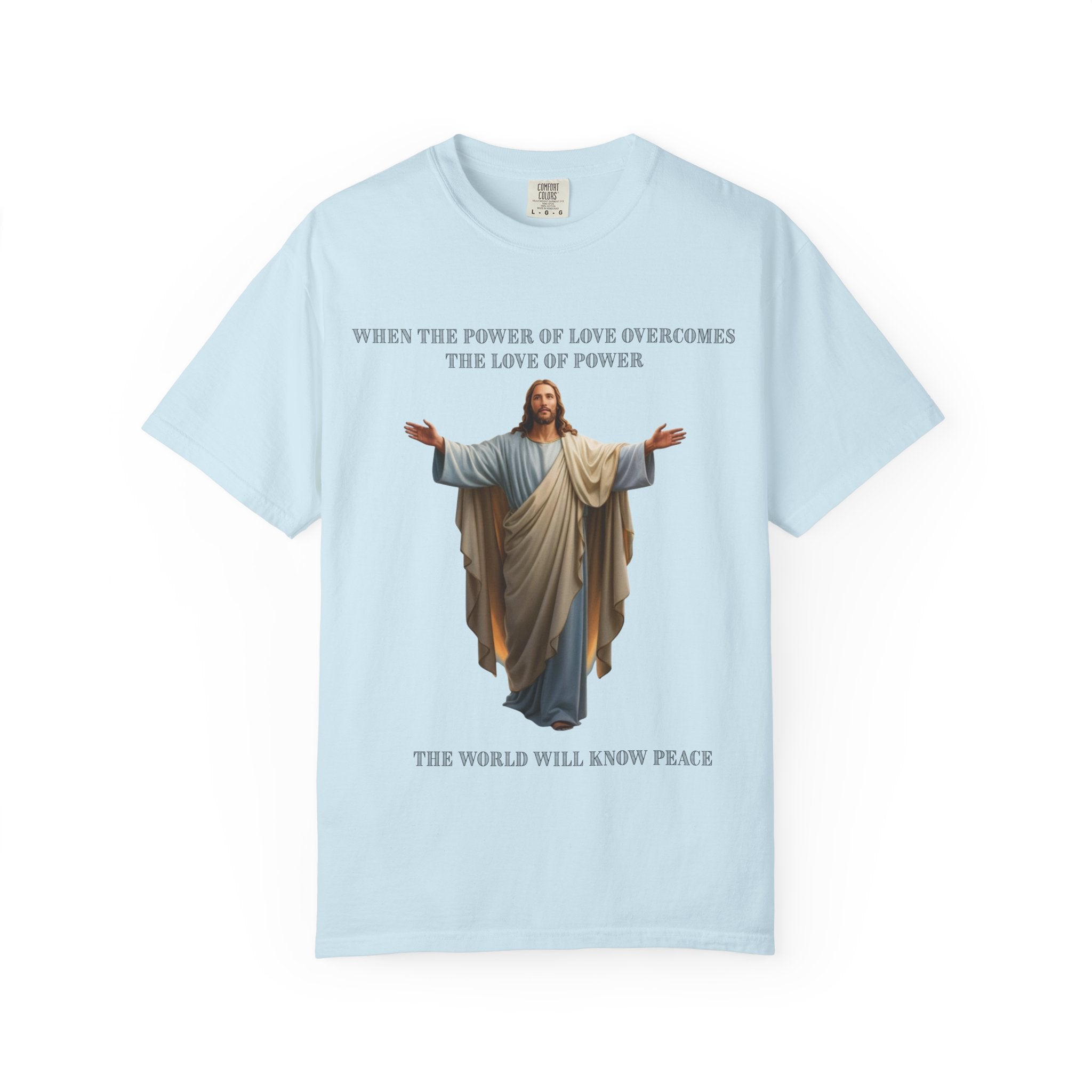 When the Power of Love Overcomes the Love of Power, the World Will Know Peace Jesus Christian T-Shirt