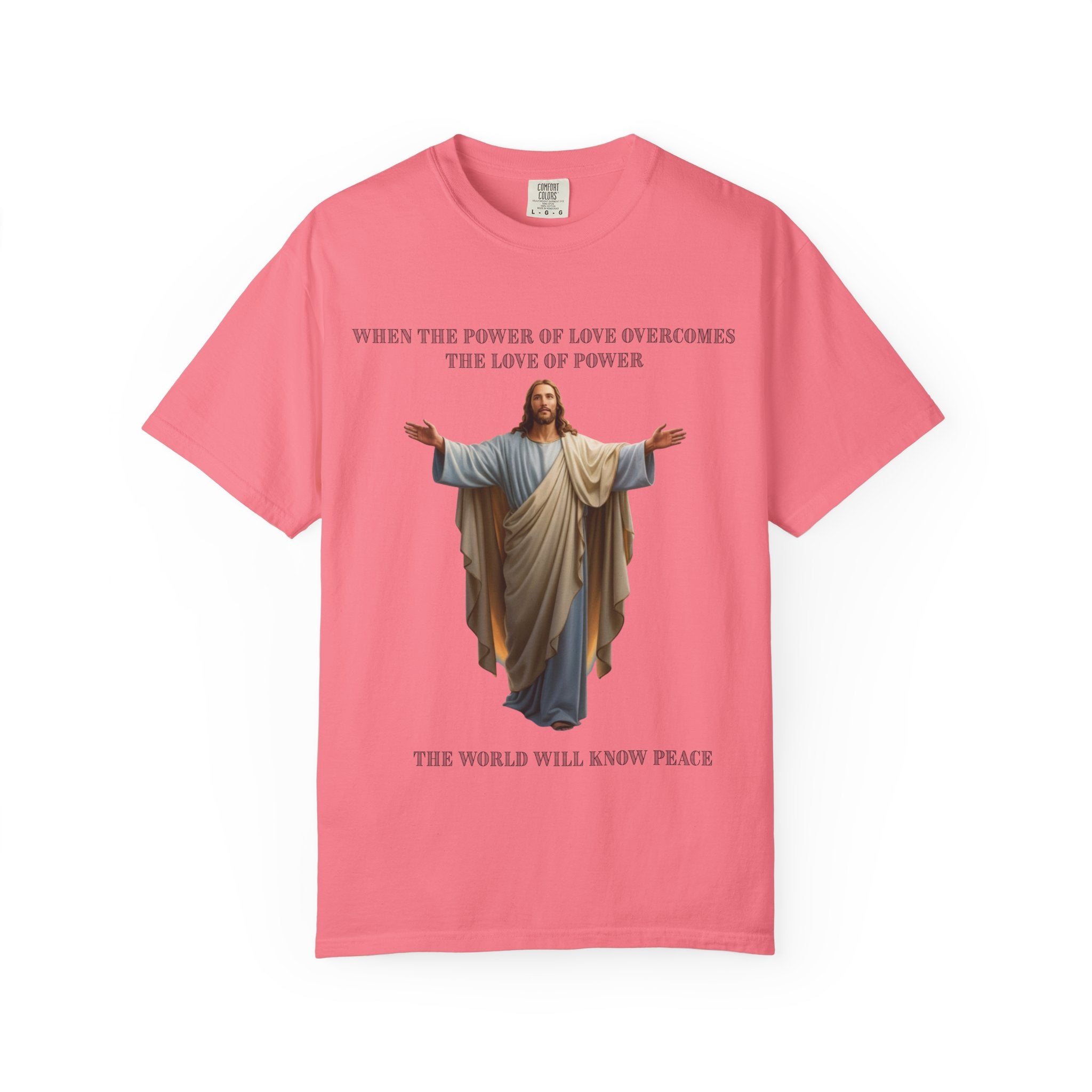 When the Power of Love Overcomes the Love of Power, the World Will Know Peace Jesus Christian T-Shirt